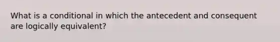 What is a conditional in which the antecedent and consequent are logically equivalent?