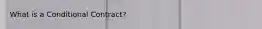 What is a Conditional Contract?