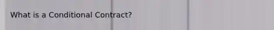 What is a Conditional Contract?