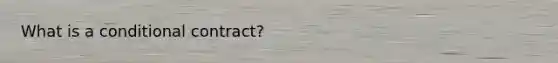 What is a conditional contract?