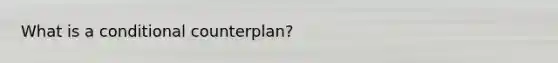 What is a conditional counterplan?