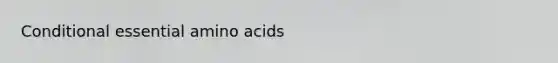 Conditional essential amino acids