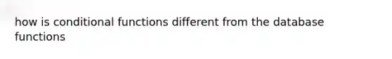 how is conditional functions different from the database functions