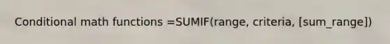 Conditional math functions =SUMIF(range, criteria, [sum_range])