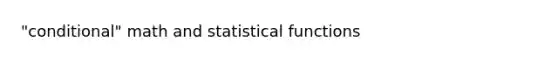 "conditional" math and statistical functions