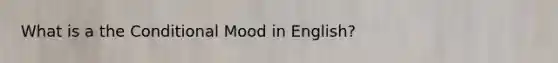 What is a <a href='https://www.questionai.com/knowledge/kkQpDimdJH-the-conditional' class='anchor-knowledge'>the conditional</a> Mood in English?