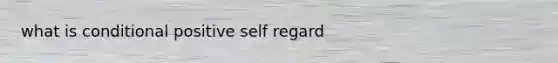 what is conditional positive self regard