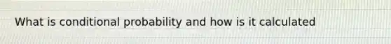 What is conditional probability and how is it calculated