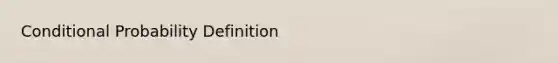 Conditional Probability Definition