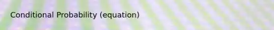 Conditional Probability (equation)