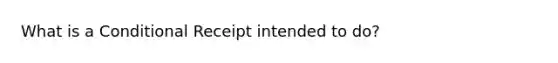 What is a Conditional Receipt intended to do?