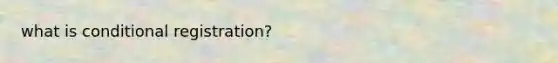 what is conditional registration?