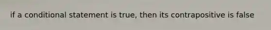 if a conditional statement is true, then its contrapositive is false