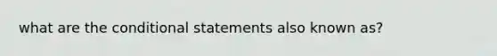 what are the conditional statements also known as?