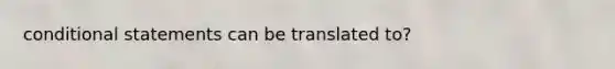 conditional statements can be translated to?