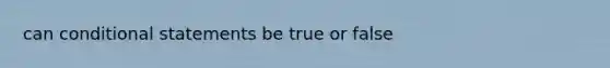 can conditional statements be true or false