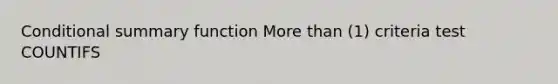 Conditional summary function More than (1) criteria test COUNTIFS