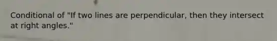 Conditional of "If two lines are perpendicular, then they intersect at right angles."