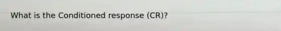 What is the Conditioned response (CR)?