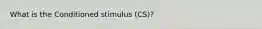 What is the Conditioned stimulus (CS)?