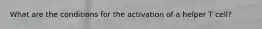 What are the conditions for the activation of a helper T cell?