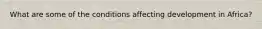 What are some of the conditions affecting development in Africa?