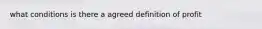 what conditions is there a agreed definition of profit