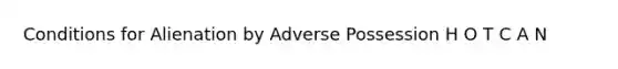 Conditions for Alienation by Adverse Possession H O T C A N