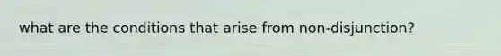 what are the conditions that arise from non-disjunction?