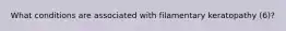 What conditions are associated with filamentary keratopathy (6)?