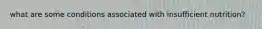 what are some conditions associated with insufficient nutrition?
