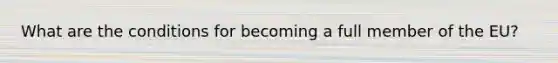 What are the conditions for becoming a full member of the EU?