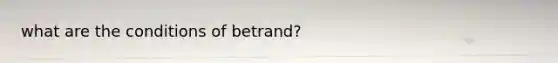 what are the conditions of betrand?