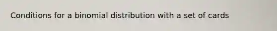 Conditions for a binomial distribution with a set of cards