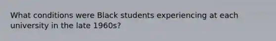 What conditions were Black students experiencing at each university in the late 1960s?