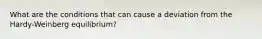 What are the conditions that can cause a deviation from the Hardy-Weinberg equilibrium?