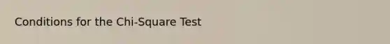 Conditions for the Chi-Square Test