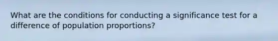 What are the conditions for conducting a significance test for a difference of population proportions?