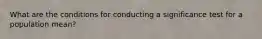 What are the conditions for conducting a significance test for a population mean?