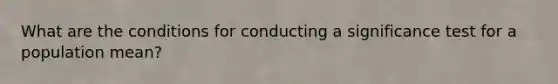 What are the conditions for conducting a significance test for a population mean?