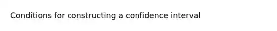 Conditions for constructing a confidence interval