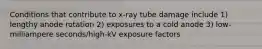 Conditions that contribute to x-ray tube damage include 1) lengthy anode rotation 2) exposures to a cold anode 3) low-milliampere seconds/high-kV exposure factors