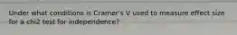 Under what conditions is Cramer's V used to measure effect size for a chi2 test for independence?