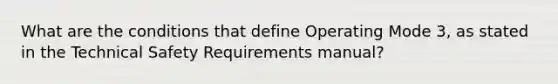 What are the conditions that define Operating Mode 3, as stated in the Technical Safety Requirements manual?