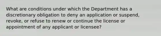 What are conditions under which the Department has a discretionary obligation to deny an application or suspend, revoke, or refuse to renew or continue the license or appointment of any applicant or licensee?