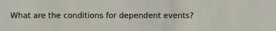 What are the conditions for dependent events?