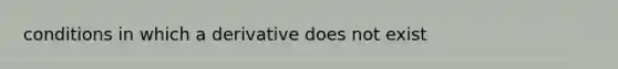 conditions in which a derivative does not exist