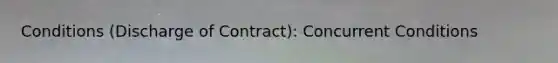 Conditions (Discharge of Contract): Concurrent Conditions