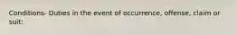 Conditions- Duties in the event of occurrence, offense, claim or suit: