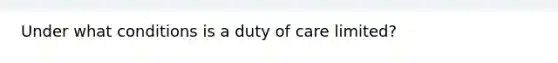 Under what conditions is a duty of care limited?